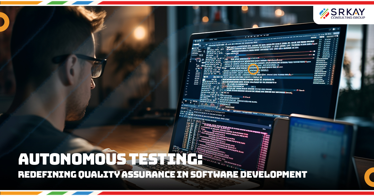Autonomous testing - redefining quality assurance in software development